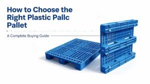 How to Choose the Right Plastic Pallet A Complete Buying Guide