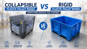 Collapsible vs Rigid Plastic Pallet Boxes